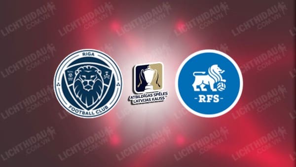 NHẬN ĐỊNH SOI KÈO RIGA FC VS RIGAS FUTBOLA SKOLA, 23H00 NGÀY 25/10