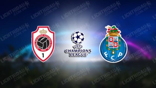 NHẬN ĐỊNH SOI KÈO ROYAL ANTWERP VS PORTO, 02H00 NGÀY 26/10