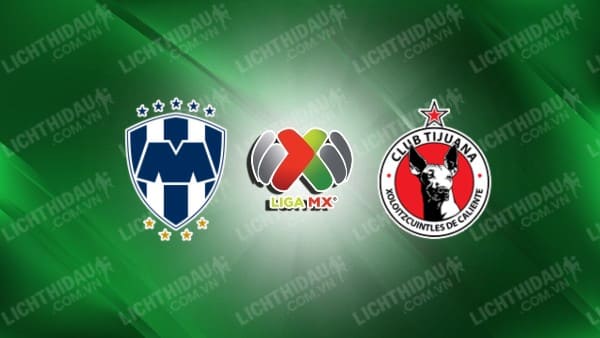 NHẬN ĐỊNH SOI KÈO MONTERREY VS TIJUANA, 08H00 NGÀY 26/10