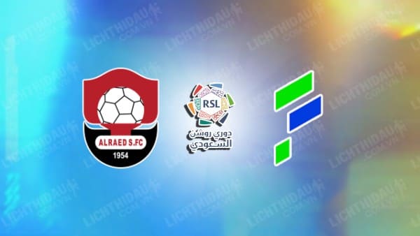 NHẬN ĐỊNH SOI KÈO AL RAED VS AL FATEH, 22H00 NGÀY 27/10