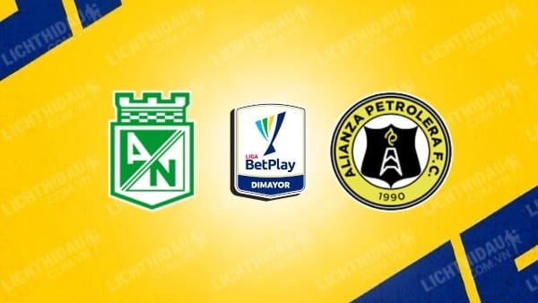 NHẬN ĐỊNH SOI KÈO ATLETICO NACIONAL VS ALIANZA PETROLERA, 08H20 NGÀY 27/10