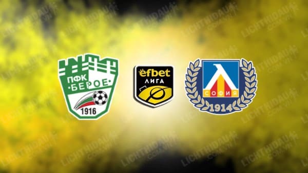 NHẬN ĐỊNH SOI KÈO BEROE VS LEVSKI SOFIA, 23H00 NGÀY 27/10