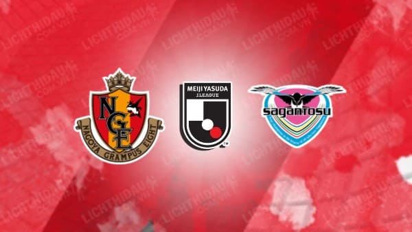 NHẬN ĐỊNH SOI KÈO NAGOYA GRAMPUS VS SAGAN TOSU, 17H00 NGÀY 27/10