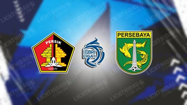 NHẬN ĐỊNH SOI KÈO PERSIK KEDIRI VS PERSEBAYA SURABAYA, 15H00 NGÀY 27/10