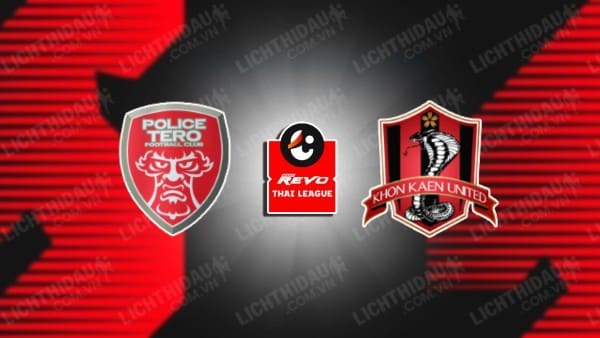 NHẬN ĐỊNH SOI KÈO POLICE TERO VS KHONKAEN UNITED, 19H00 NGÀY 27/10