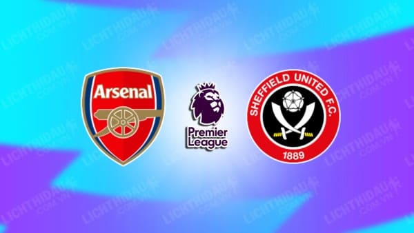 NHẬN ĐỊNH SOI KÈO ARSENAL VS SHEFFIELD UNITED, 21H00 NÀY 28/10