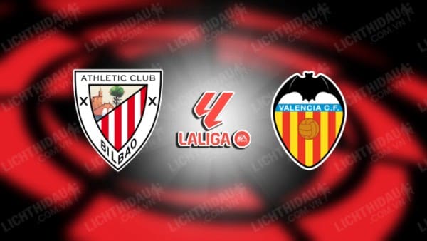 NHẬN ĐỊNH SOI KÈO BILBAO VS VALENCIA, 00H30 NGÀY 30/10