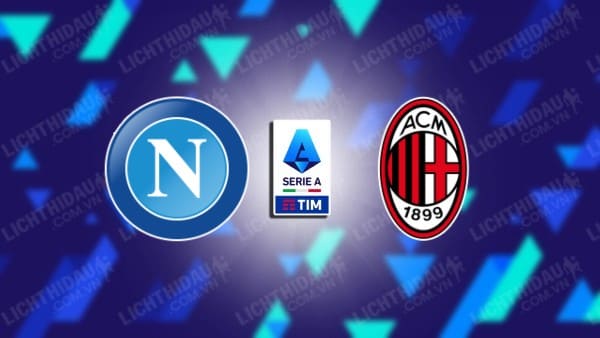 NHẬN ĐỊNH SOI KÈO NAPOLI VS AC MILAN, 02H45 NGÀY 30/10