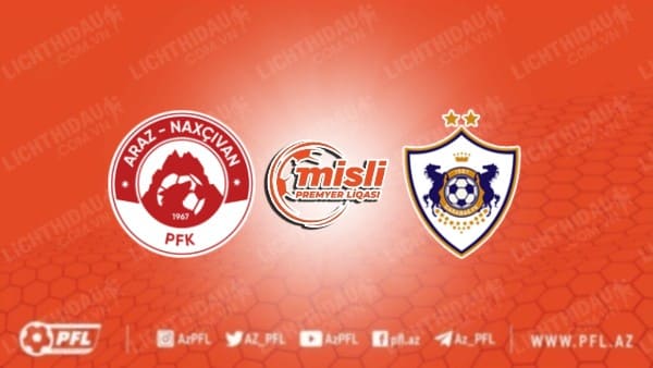 NHẬN ĐỊNH SOI KÈO ARAZ NAKHCHIVAN VS QARABAG, 22H00 NGÀY 30/10