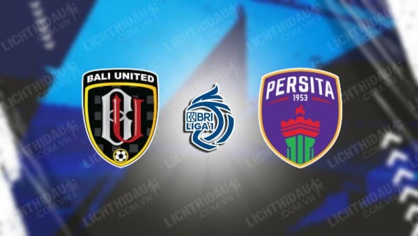 NHẬN ĐỊNH SOI KÈO BALI UNITED VS PERSITA TANGERANG, 19H00 NGÀY 30/10