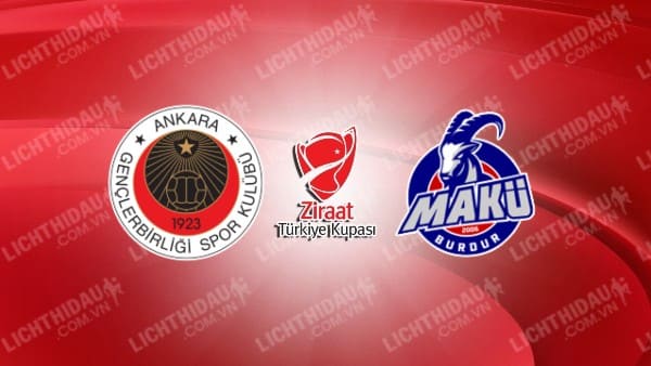 NHẬN ĐỊNH SOI KÈO GENCLERBIRLIGI VS BURDUR MAKU SPOR, 18H00 NGÀY 31/10