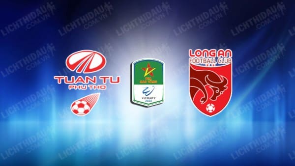 NHẬN ĐỊNH SOI KÈO PHÚ THỌ VS LONG AN, 16H00 NGÀY 31/10