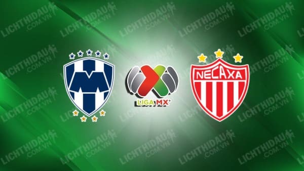 NHẬN ĐỊNH SOI KÈO MONTERREY VS NECAXA, 10H05 NGÀY 1/11