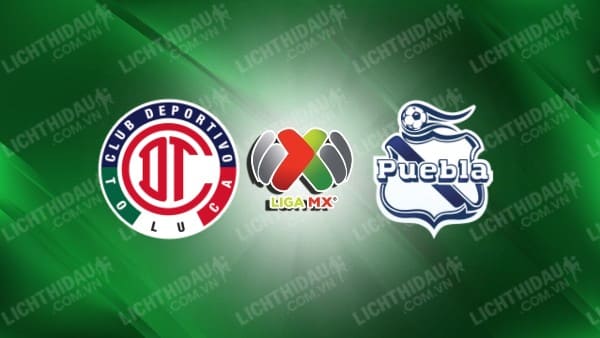 NHẬN ĐỊNH SOI KÈO TOLUCA VS PUEBLA, 08H00 NGÀY 01/11