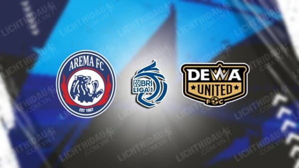 NHẬN ĐỊNH SOI KÈO AREMA MALANG VS DEWA UNITED, 15H00 NGÀY 2/11