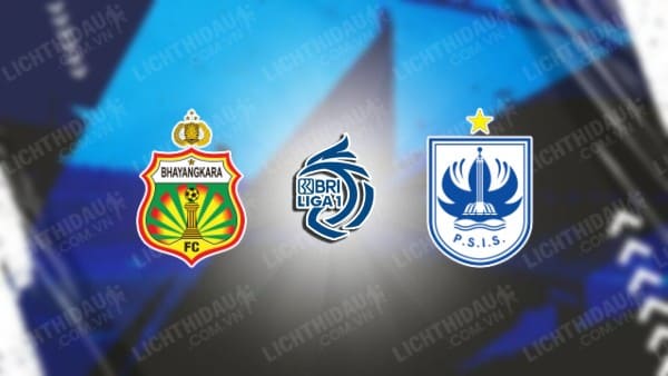 NHẬN ĐỊNH SOI KÈO BHAYANGKARA VS PSIS SEMARANG, 19H00 NGÀY 2/11