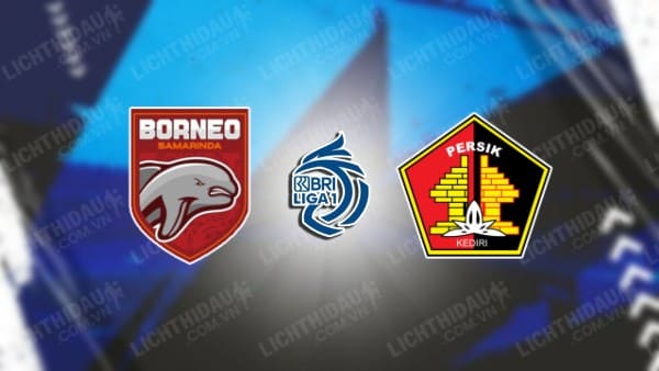 NHẬN ĐỊNH SOI KÈO BORNEO VS PERSIK KEDIRI, 19H00 NGÀY 2/11