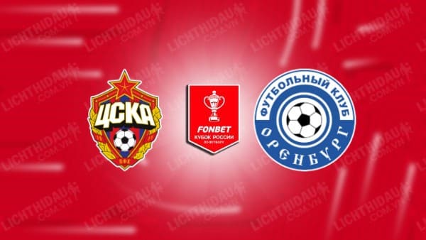 NHẬN ĐỊNH SOI KÈO CSKA MOSCOW VS ORENBURG, 22H30 NGÀY 2/11