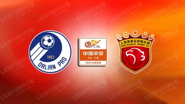 NHẬN ĐỊNH SOI KÈO DALIAN PRO VS SHANGHAI PORT, 14H30 NGÀY 4/11