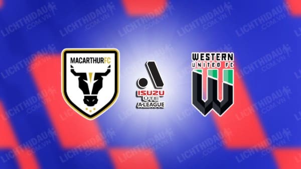 NHẬN ĐỊNH SOI KÈO MACARTHUR VS WESTERN UNITED, 13H30 NGÀY 04/11