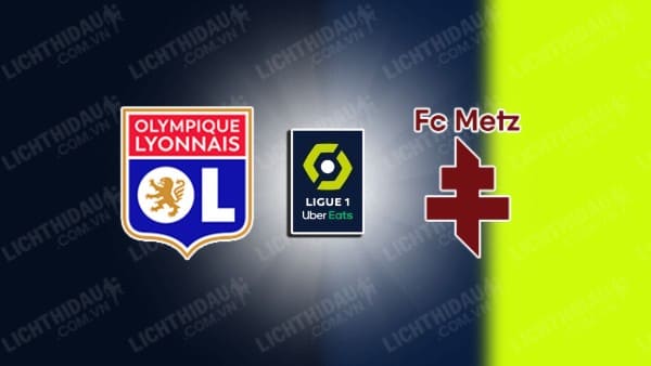 NHẬN ĐỊNH SOI KÈO LYON VS METZ, 19H00 NGÀY 5/11