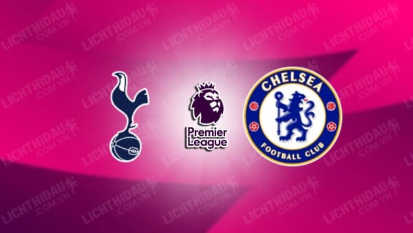 NHẬN ĐỊNH SOI KÈO TOTTENHAM VS CHELSEA, 03H00 NGÀY 7/11