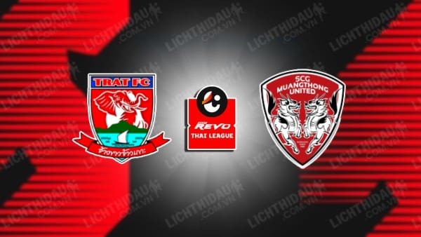 NHẬN ĐỊNH SOI KÈO TRAT FC VS MUANG THONG UNITED, 18H30 NGÀY 6/11