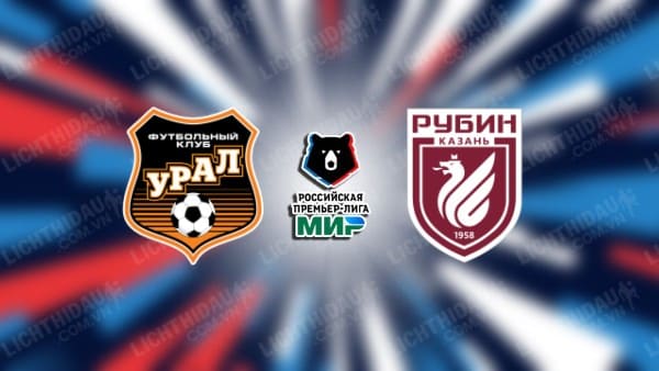 NHẬN ĐỊNH SOI KÈO URAL VS RUBIN KAZAN, 20H30 NGÀY 06/11