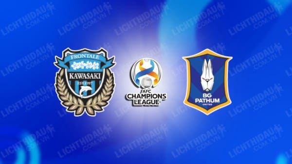 NHẬN ĐỊNH SOI KÈO KAWASAKI FRONTALE VS BG PATHUM, 17H00 NGÀY 7/11