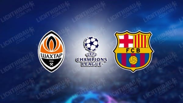 NHẬN ĐỊNH SOI KÈO SHAKHTAR DONETSK VS BARCELONA, 00H45 NGÀY 8/11