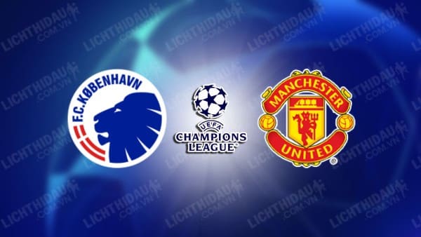 NHẬN ĐỊNH SOI KÈO FC COPENHAGEN VS MAN UTD, 03H00 NGÀY 09/11