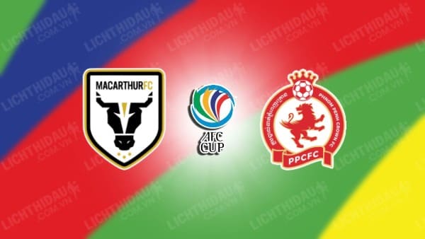 NHẬN ĐỊNH SOI KÈO MACARTHUR VS PHNOM PENH CROWN, 15H00 NGÀY 9/11