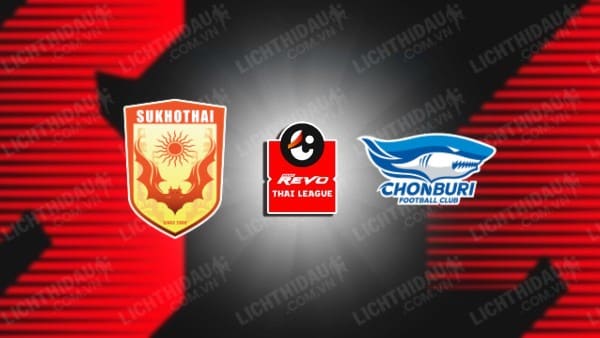 NHẬN ĐỊNH SOI KÈO SUKHOTHAI VS CHONBURI, 18H00 NGÀY 10/11