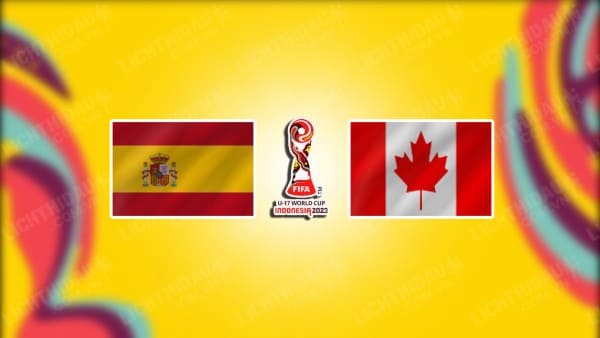 NHẬN ĐỊNH SOI KÈO U17 TÂY BAN NHA VS U17 CANADA, 19H00 NGÀY 10/11