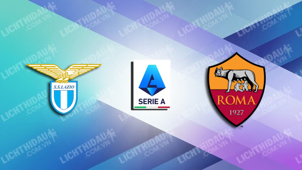 NHẬN ĐỊNH SOI KÈO LAZIO VS AS ROMA, 00H00 NGÀY 13/11