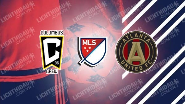 NHẬN ĐỊNH SOI KÈO COLUMBUS CREW VS ATLANTA UNITED, 07H00 NGÀY 13/11