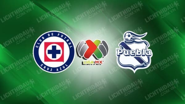 NHẬN ĐỊNH SOI KÈO CRUZ AZUL VS PUEBLA, 07H00 NGÀY 13/11