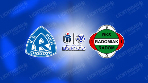 NHẬN ĐỊNH SOI KÈO RUCH CHORZOW VS RADOMIAK RADOM, 01H00 NGÀY 14/11