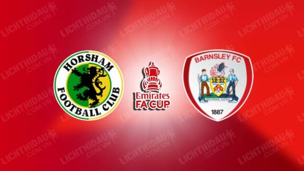 NHẬN ĐỊNH SOI KÈO HORSHAM VS BARNSLEY, 02H30 NGÀY 15/11