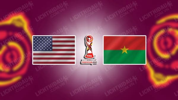 NHẬN ĐỊNH SOI KÈO U17 MỸ VS U17 BURKINA FASO, 16H00 NGÀY 15/11