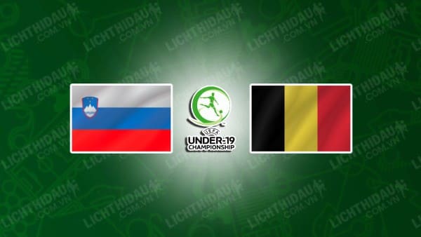 NHẬN ĐỊNH SOI KÈO U19 SLOVENIA VS U19 BỈ, 17H00 NGÀY 15/11