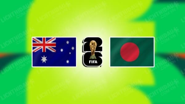 NHẬN ĐỊNH SOI KÈO AUSTRALIA VS BANGLADESH, 16H00 NGÀY 16/11