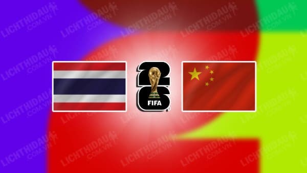 NHẬN ĐỊNH SOI KÈO THÁI LAN VS TRUNG QUỐC, 19H30 NGÀY 16/11