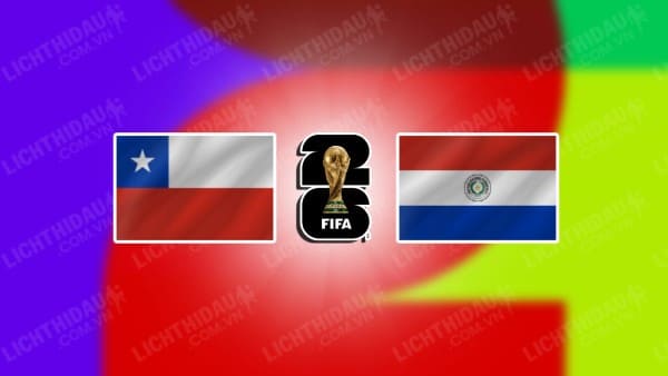 NHẬN ĐỊNH SOI KÈO CHILE VS PARAGUAY, 07H30 NGÀY 17/11