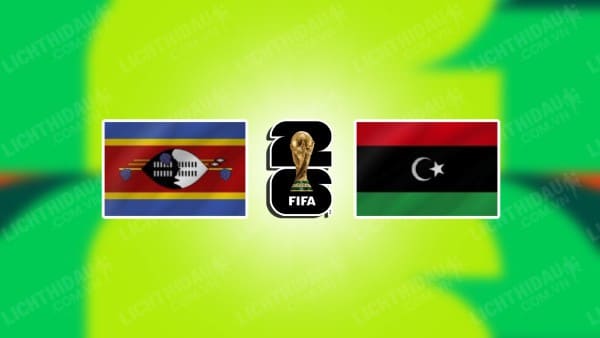 NHẬN ĐỊNH SOI KÈO ESWATINI VS LIBYA, 20H00 NGÀY 17/11