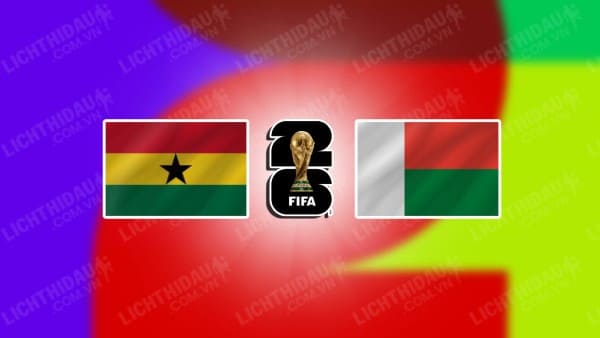 NHẬN ĐỊNH SOI KÈO GHANA VS MADAGASCAR, 23H00 NGÀY 17/11