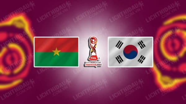 NHẬN ĐỊNH SOI KÈO U17 BURKINA FASO VS U17 HÀN QUỐC, 19H00 NGÀY 18/11