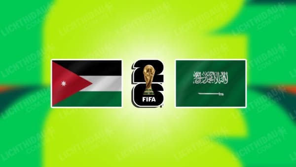 NHẬN ĐỊNH SOI KÈO JORDAN VS SAUDI ARABIA, 23H00 NGÀY 21/11