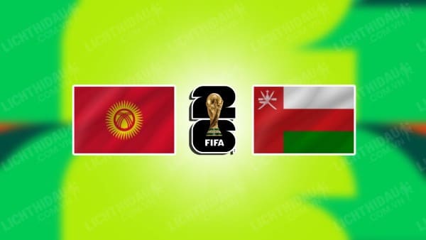 NHẬN ĐỊNH SOI KÈO KYRGYZSTAN VS OMAN, 21H00 NGÀY 21/11