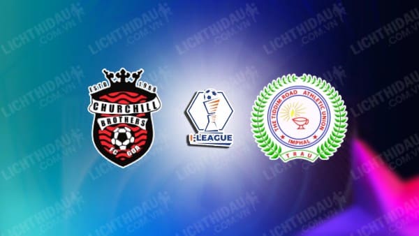 NHẬN ĐỊNH SOI KÈO CHURCHILL BROTHERS VS TRAU FC, 20H30 NGÀY 22/11